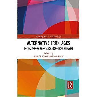 Vaihtoehtoiset rautakaudet: sosiaalinen teoria arkeologisesta analyysistä (Routledge Studies in Archaeology)