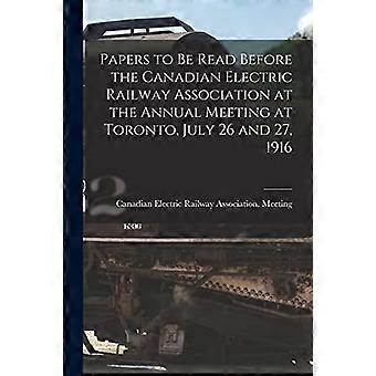 Paperit, jotka luetaan Kanadan sähkörautatieyhdistyksen edessä Toronton vuosikokouksessa 26. ja 27. heinäkuuta 1916 [mikrolomake]