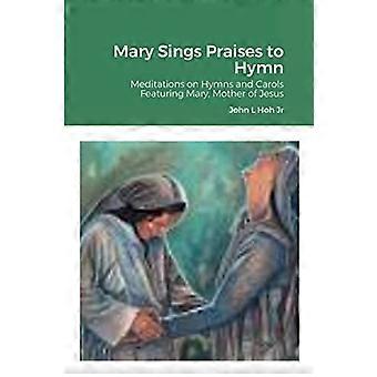 Maria sjunger lovsånger till hymnen: Meditationer över hymner och julsånger med Maria, Jesu mor