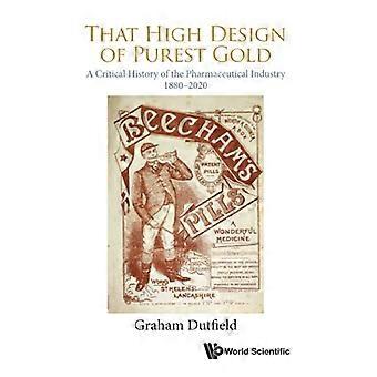 Das hohe Design aus reinstem Gold: Eine kritische Geschichte der Pharmaindustrie, 1880-2020