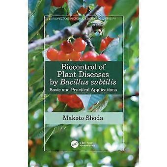 Biocontrol Of Plant Diseases By Bacillus Subtilis Basic And Practical Applicatio - Makoto Shoda