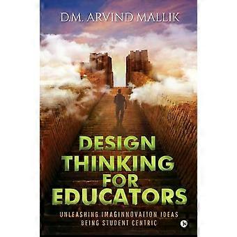 Design Thinking For Educators Unleashing Imaginnovation Ideas Being Student Cent - D.M. Arvind Mallik
