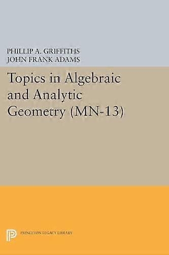 Topics in Algebraic and Analytic Geometry (MN-13) (Mathematical Notes)