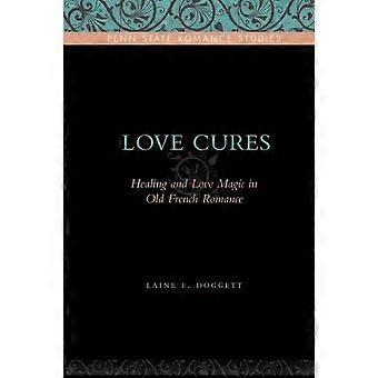 Love Cures Healing And Love Magic In Old French Romance - Laine E. Doggett