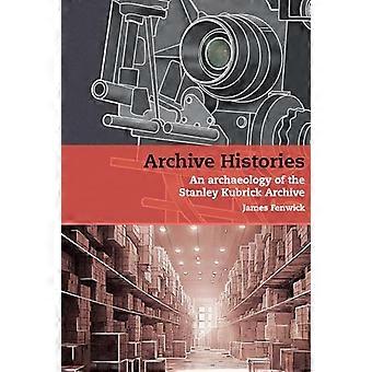 Archive Histories An Archaeology of the Stanley Kubrick Archive