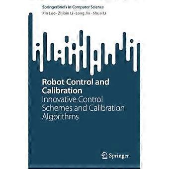 Robot Control And Calibration Innovative Control Schemes And Calibration Algorit - Xin Luo - Paperback - en Book