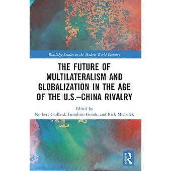 The Future Of Multilateralism And Globalization In The Age Of The U.s.-china Riv - Taylor & Francis Ltd - Paperback - en Book