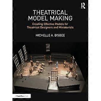 Theatrical Model Making Creating Effective Models for Theatrical Designers and Miniaturists