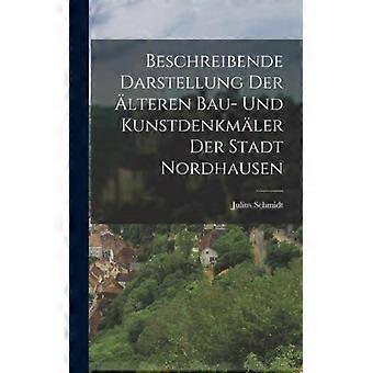 Beschreibende Darstellung Der Lteren Bau- Und Kunstdenkmler Der Stadt Nordhausen - Julius Schmidt - Hardcover - English Book - History