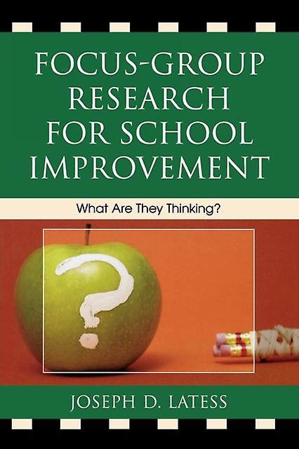 Focusgroup Research For School Improvement by Joseph D. Latess Paperback