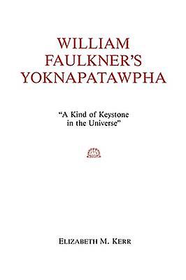 William Faulkners Yoknapatawpha by Elizabeth Kerr Paperback