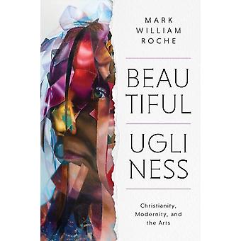 Smuk grimhed, kristendom, modernitet og kunst - Mark William Roche
