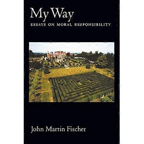 My Way: Essays on Moral Responsibility