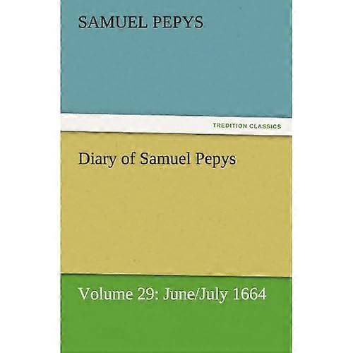 Dagboek van Samuel Pepys-Deel 29: juni/juli 1664