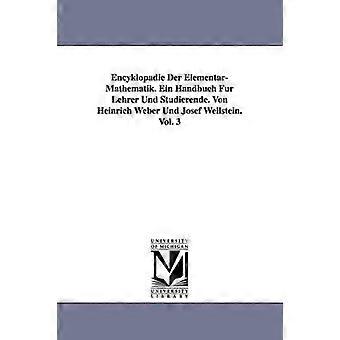 Encyklopädie Der Elementar-Mathematik. Ein Handbuch Für Lehrer Und Studierende. Von Heinrich Weber Und Josef Wellstein. Vol. 3