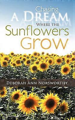 Chasing A Dream Where The Sunflowers Grow