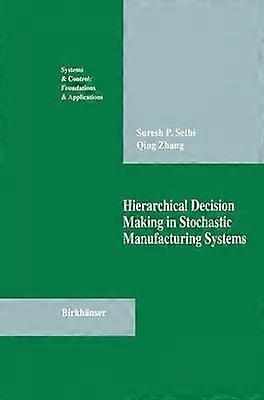 Hierarchical Decision Making in Stochastic Manufacturing Systems