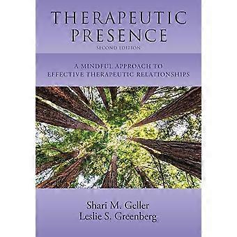 Therapeutic Presence A Mindful Approach to Effective Therapeutic Relationships