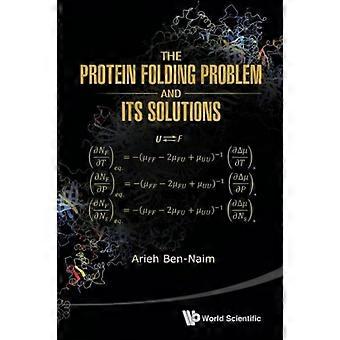 The Protein Folding Problem & Its Solutions - BEN-NAIM ARIEH