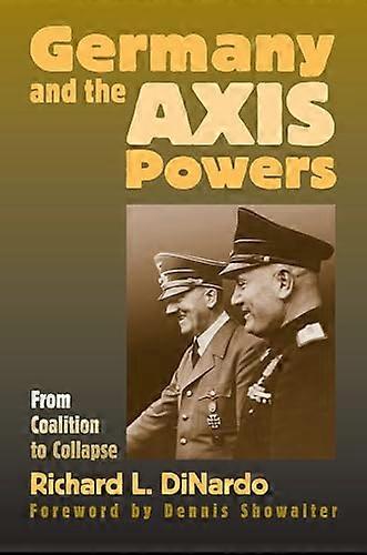 Germany and the Axis Powers: From Coalition to Collapse