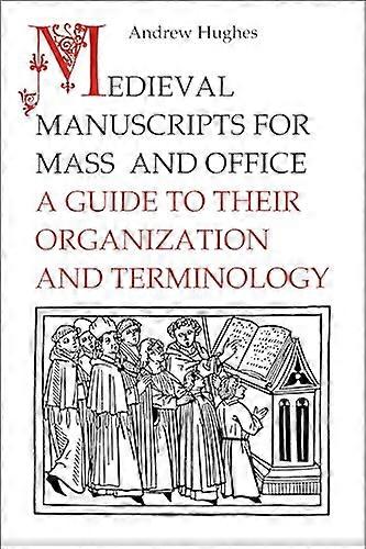 Medieval Manuscripts for Mass and Office: A Guide to their Organization and Terminology