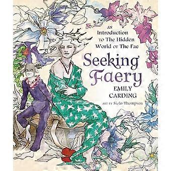 Seeking Faery An Introduction to the Hidden World of the Fae