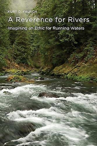 A Reverence For Rivers by Kurt D. Fausch Paperback