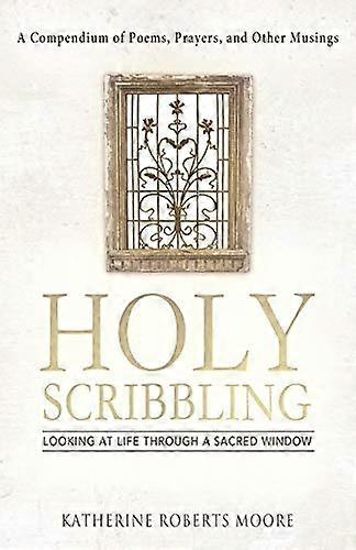 Holy Scribbling: Looking at Life Through a Sacred Window