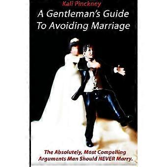 En gentlemans guide för att undvika äktenskap: De absolut, mest övertygande skälen till att en man aldrig bör gifta sig.