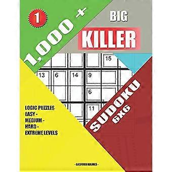 1,000 + Big Killer Sudoku 6x6 : Puzzles logiques faciles - moyens - difficiles - niveaux extrêmes (Killer Sudoku)