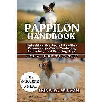 Manuale del Papillon: Scoprire la gioia di avere un Papillon: cura, addestramento, comportamento e consigli per creare un legame.