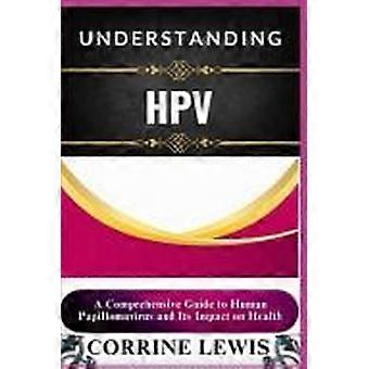 Understanding hpv a comprehensive guide to human papillomavirus and its impact on health