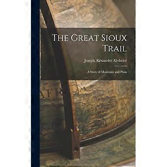 The Great Sioux Trail A Story Of Mountain And Plain - Joseph Alexander Altsheler - Hardcover - English Book - History