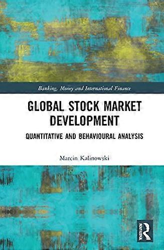 Global Stock Market Development Quantitative and Behavioural Analysis