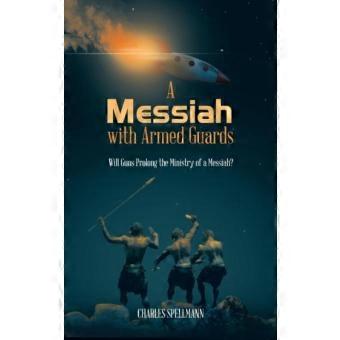 A Messiah With Armed Guards Will Guns Prolong The Ministry Of A Messiah
