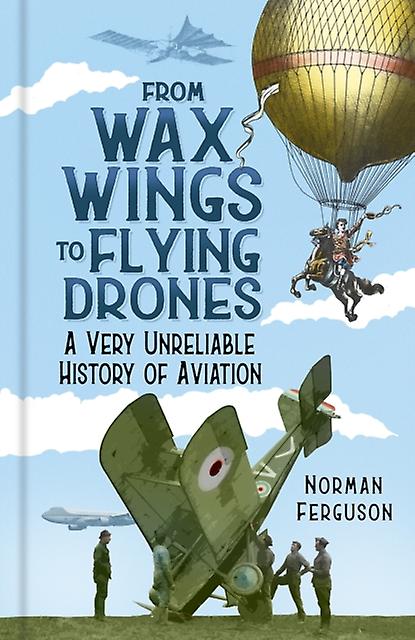 From Wax Wings To Flying Drones by Norman Ferguson Hardback Book
