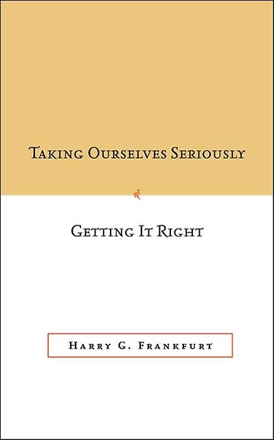 Taking Ourselves Seriously And Getting It Right Deckle Edge by Harry G. Frankfurt Paperback Book