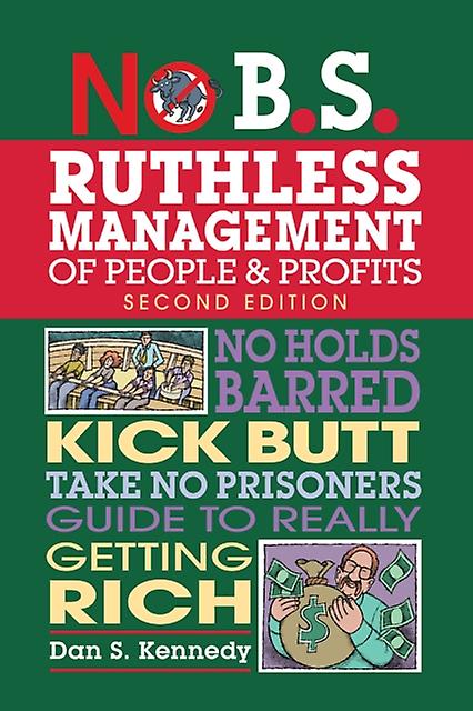 No B.s. Ruthless Management Of People And Profits by Dan S. Kennedy Paperback