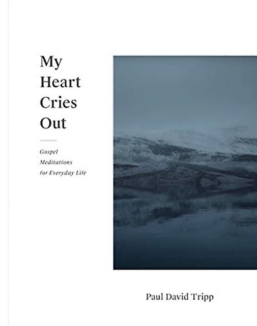 My Heart Cries Out by Paul David Tripp Paperback