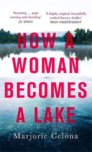 How A Woman Becomes A Lake by Marjorie Celona Paperback Book