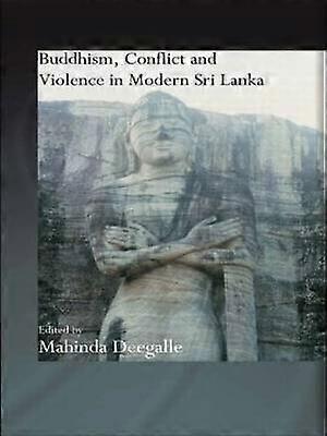 Buddhism Conflict and Violence in Modern Sri Lanka