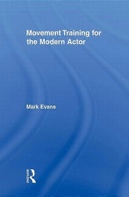 Movement Training For The Modern Actor - Mark Evans - Paperback - English Book - Acting techniques