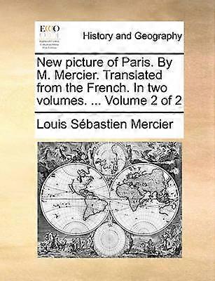 New picture of Paris By M Mercier Translated from the French In two volumes  Volume 2 of 2