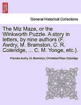 The Miz Maze or the Winkworth Puzzle A story in letters by nine authors F Awdry M Bramston C R Coleridge  C M Yonge etc