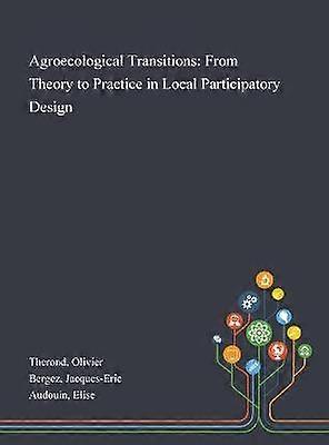 Agroecological Transitions From Theory to Practice in Local Participatory Design