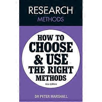 Research Methods How to Choose and Use the Right Methods