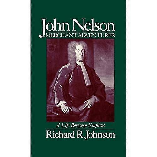 John Nelson, Merchant Adventurer: A Life Between Empires