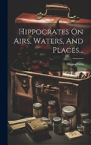 Hippocrates On Airs Waters And Places... Hardback Book