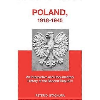 Polen, 1918-1945: Eine interpretative und dokumentarische Geschichte der Zweiten Republik