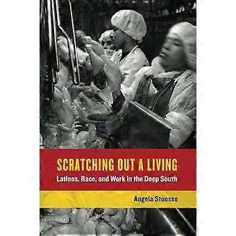 Scratching Out a Living: Latinos, Race, and Work in the Deep South (California Series in Public Anthropology)